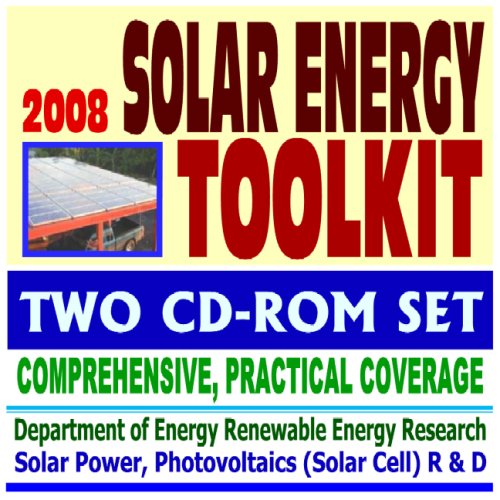 2008 Solar Energy Toolkit - Comprehensive, Practical Information on Heating, Lighting, Concentrating, Government Research, Photovoltaics, Electricity (Two CD-ROM Set)
