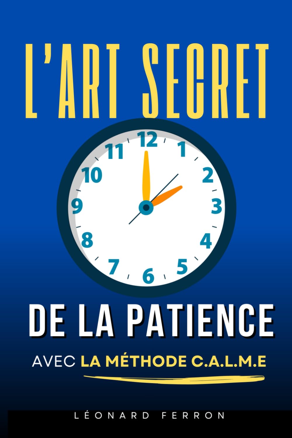 L’Art Secret de la Patience: Comment ralentir, respirer et retrouver une vie apaisée avec la méthode CALME® | Livre pour apprendre la patience | La patience pour les nuls