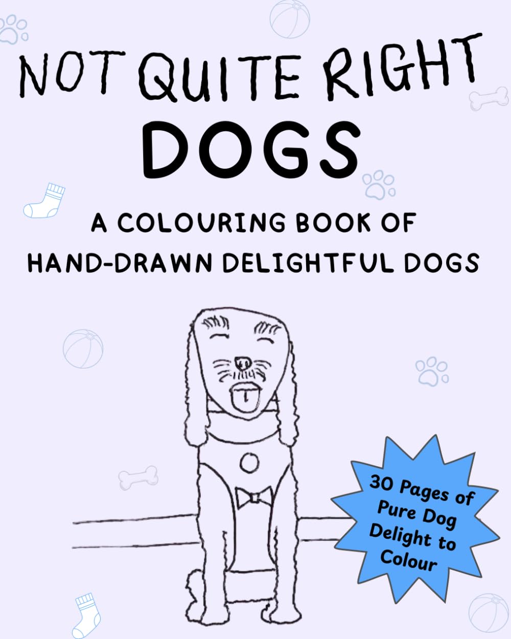 Not Quite Right Dogs: A Colouring Book of Hand-Drawn Delightful Dogs