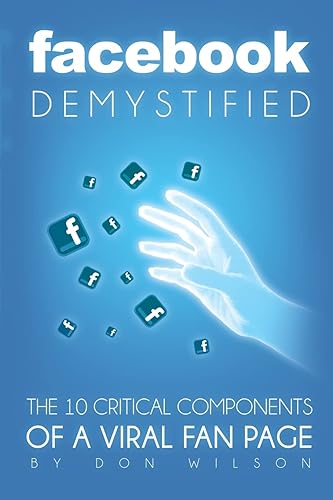 Facebook Demystified: The 10 Critical Components Of A Viral Fan