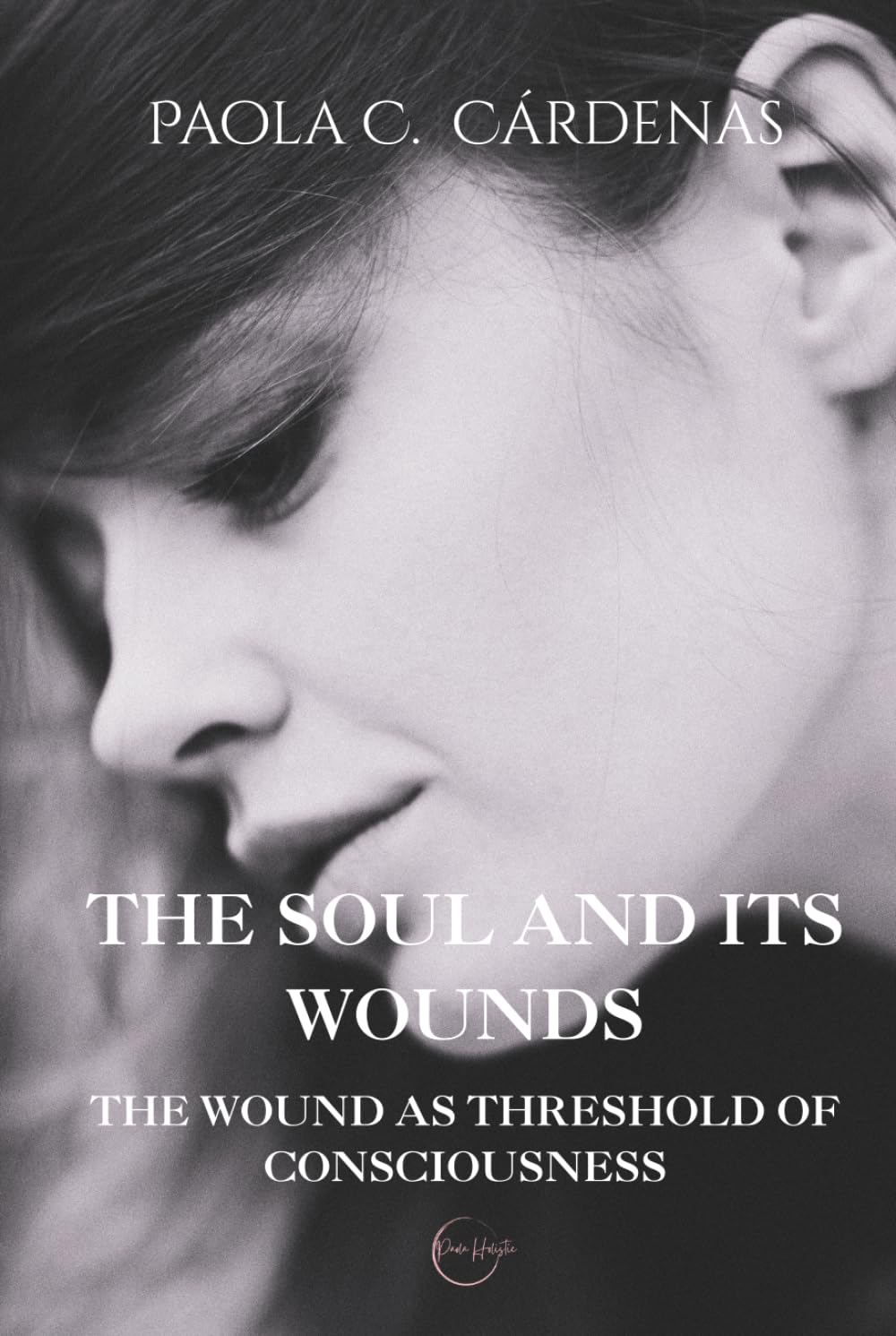 The Soul and Its Wounds: The Wound as Threshold of Consciousness. Relational Trauma and The Human Condition
