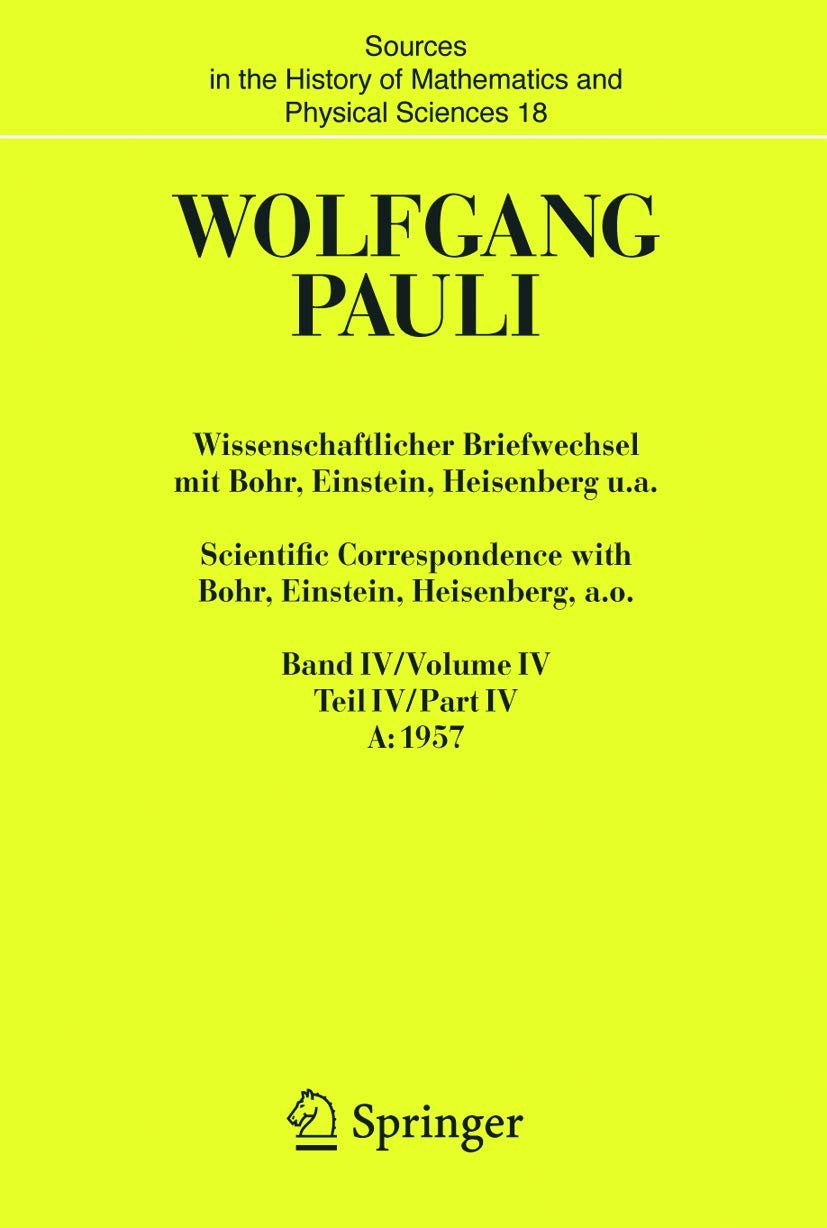 Wissenschaftlicher Briefwechsel mit Bohr, Einstein, Heisenberg u.a. / Scientific Correspondence with Bohr, Einstein, Heisenberg a.o.: Band/Volume IV Teil/Part IV: 1957-1958