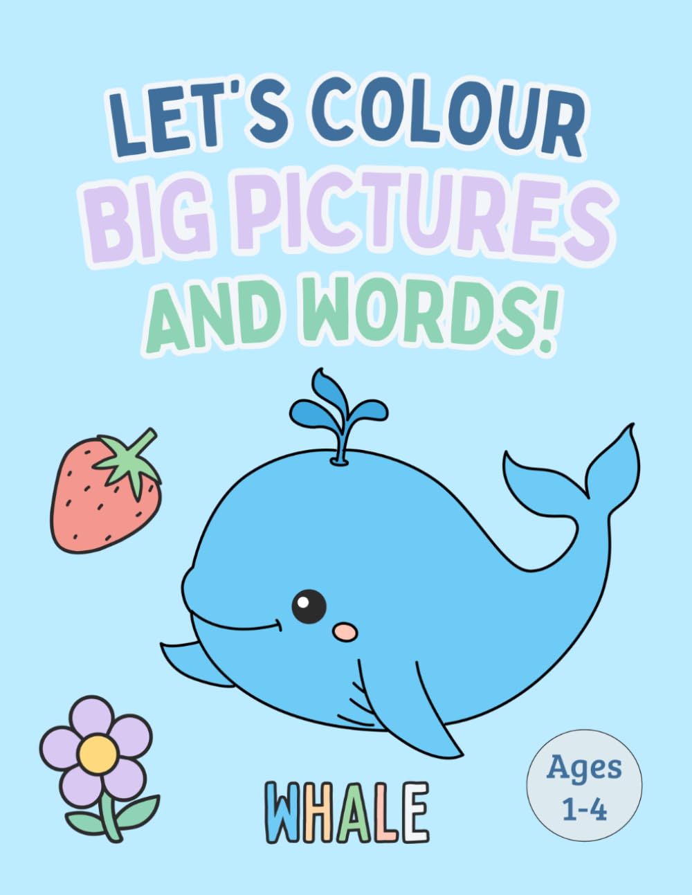 First Words Colouring Book for Toddlers: 105 Simple Pictures with Words to Colour and Learn – Ages 1-4