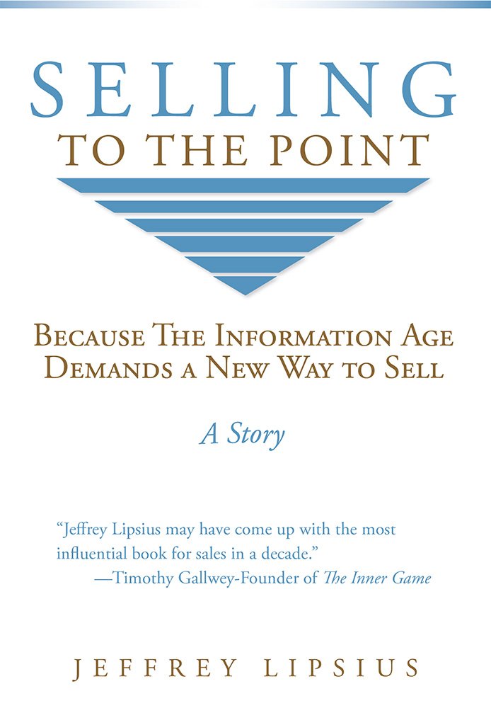 Selling To The Point: Because The Information Age Demands a New Way to Sell