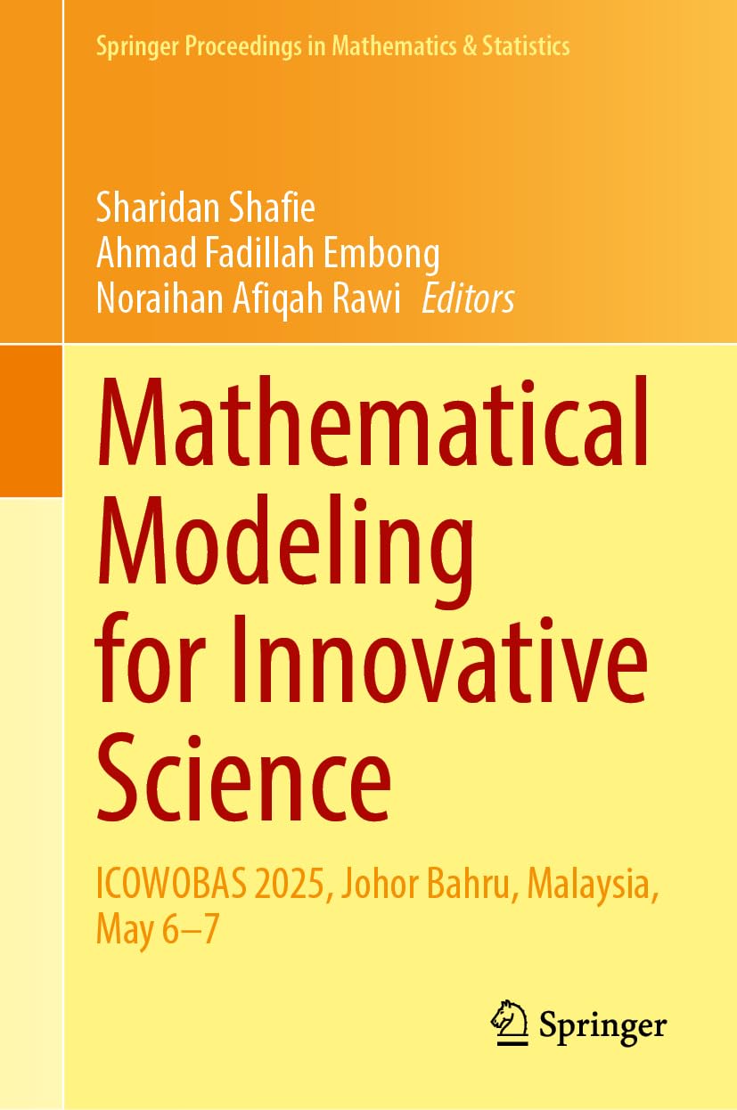Mathematical Modeling for Innovative Science: ICOWOBAS 2025, Johor Bahru, Malaysia, May 6–7 (Springer Proceedings in Mathematics & Statistics, 545)