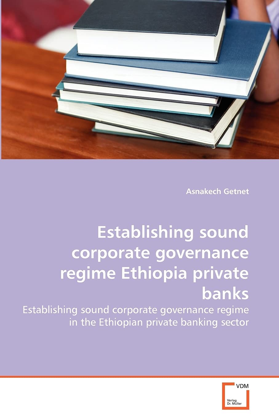 Establishing sound corporate governance regime Ethiopia private banks: Establishing sound corporate governance regime in the Ethiopian private banking sector