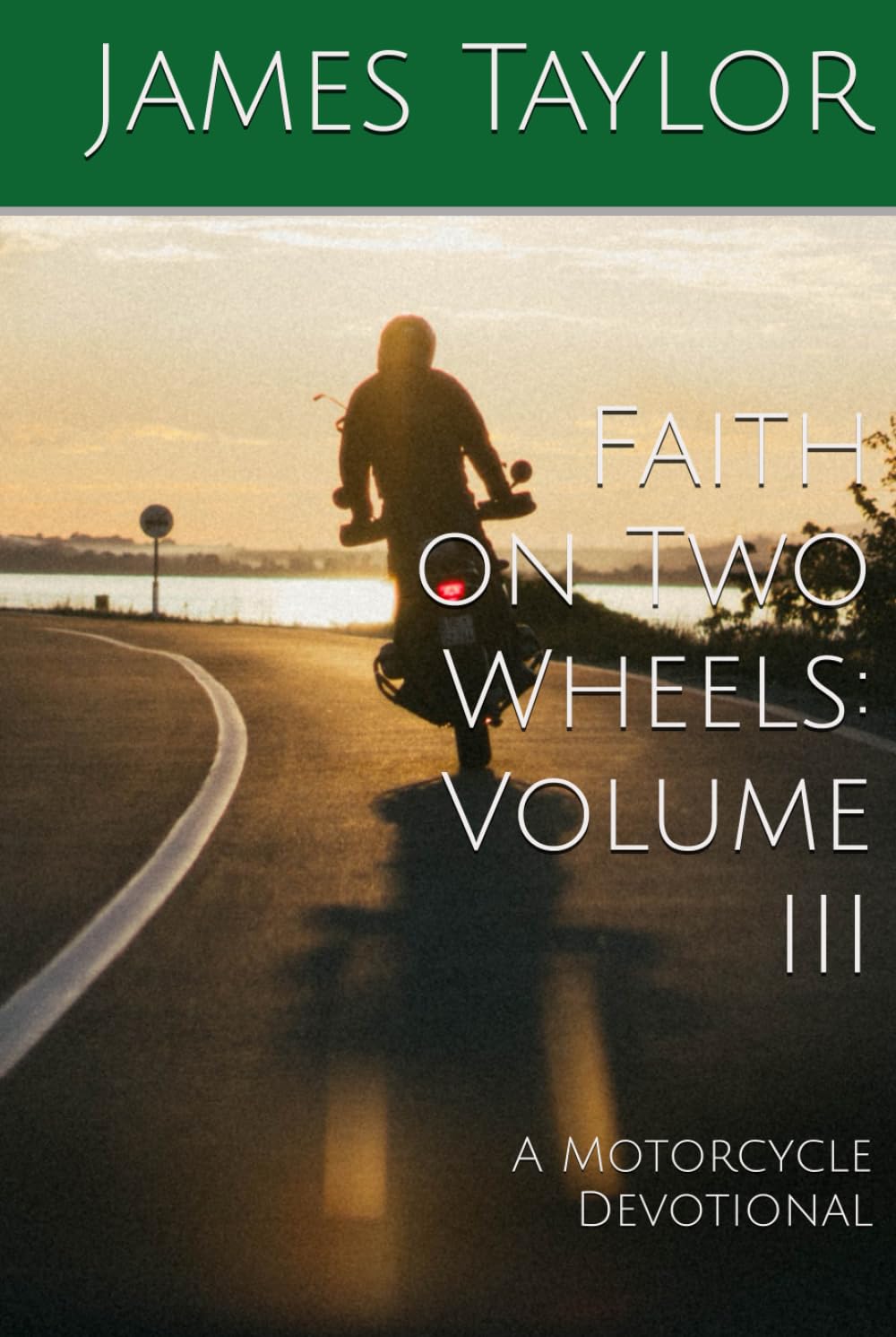Faith on Two Wheels: Volume III: A Motorcycle Devotional