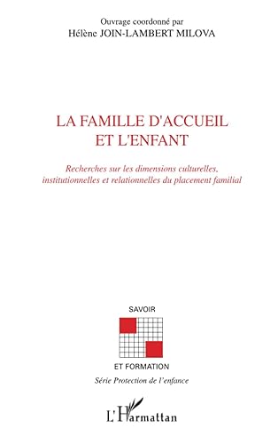 La famille d'accueil et l'enfant: Recherches sur les dimensions culturelles, institutionnelles et relationnelles du placement familial