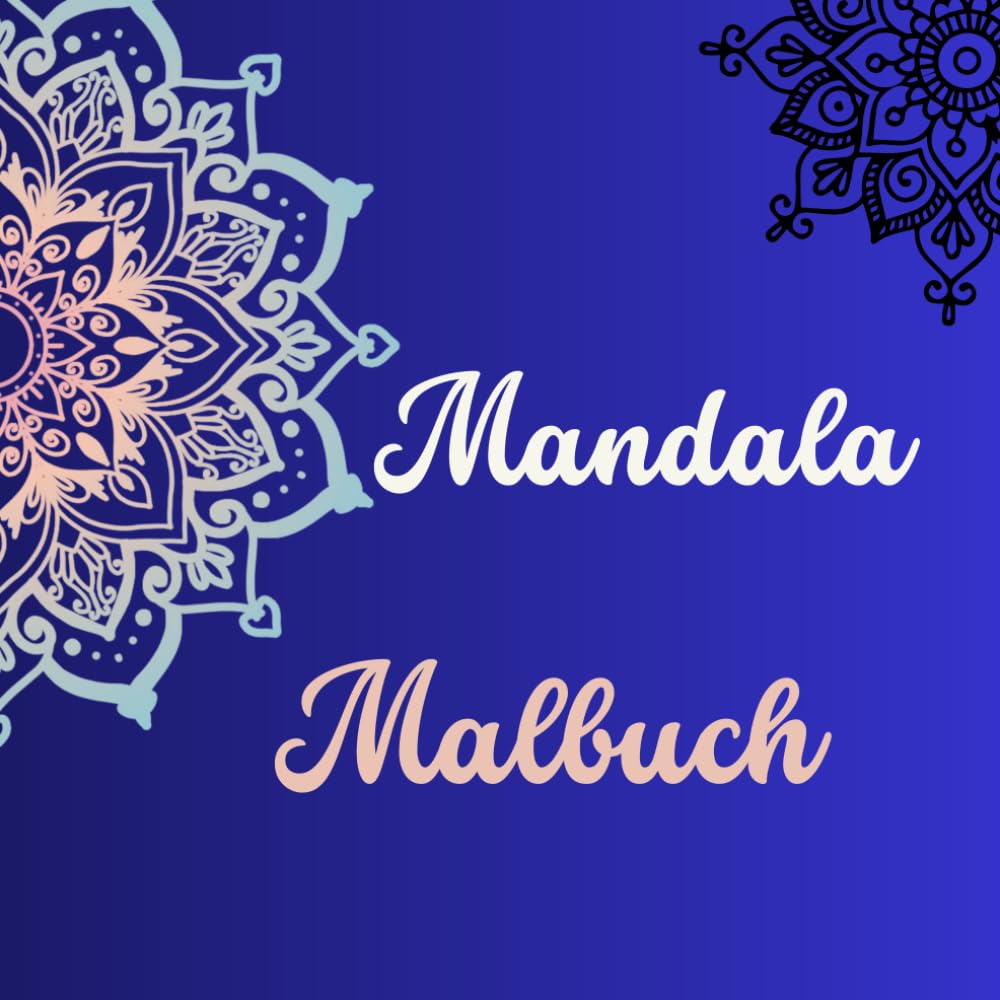 Mandala Malbuch: Entspannende Ausmalbilder gegen Stress – Blumen, Muster & Geometrie