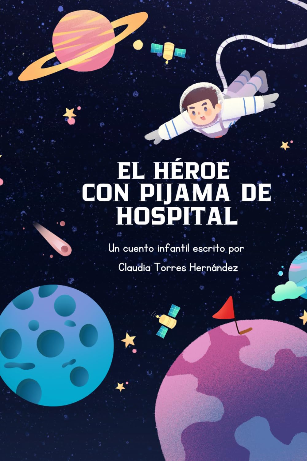 EL HÉROE CON PIJAMA DE HOSPITAL: Una historia de resistencia y esperanza [Albúm ilustrado]