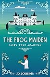 The Frog Maiden: A Frog Prince Retelling (Fairy Tale Academy)