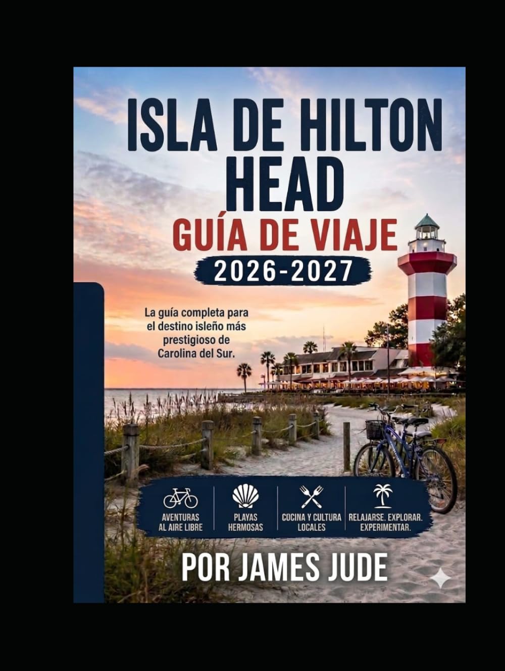 Guía de viaje de Hilton Head Island 2026-2027: Playas, complejos turísticos, restaurantes y joyas escondidas para unas vacaciones costeras perfectas.