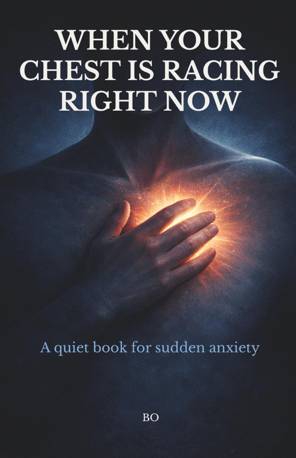 When Your Chest Is Racing Right Now: A Quiet Book for Moments of Sudden Fear (when your body panics)