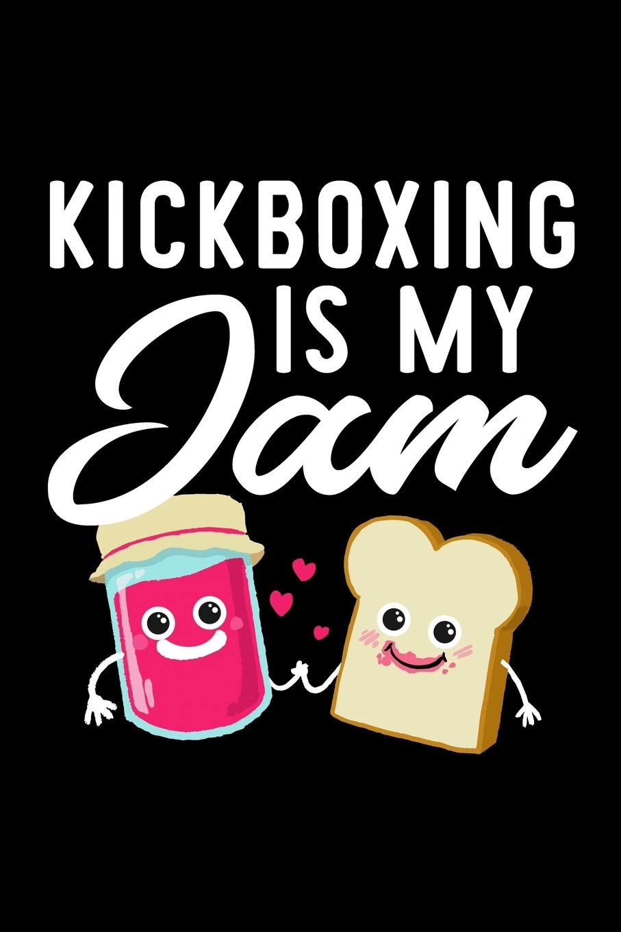 Kickboxing Is My Jam: Funny Notebook for Kickboxing Fan | Great Christmas & Birthday Gift Idea for Kickboxing Fan | Kickboxing Journal | 100 pages 6x9 inches