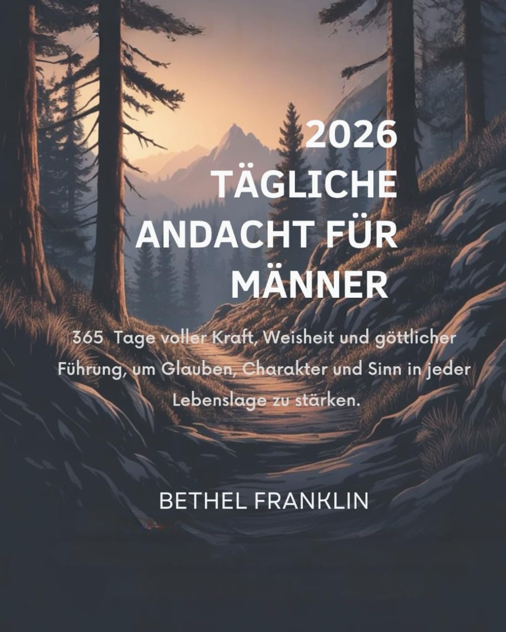 2026 TÄGLICHE ANDACHT FÜR MÄNNER: 365 Tage voller Kraft Weisheit und göttlicher Führung um Glauben Charakter und Sinn in jeder Lebenslage zu stärken (2026 DAILY DEVOTIONS FOR CHRISTIANS)