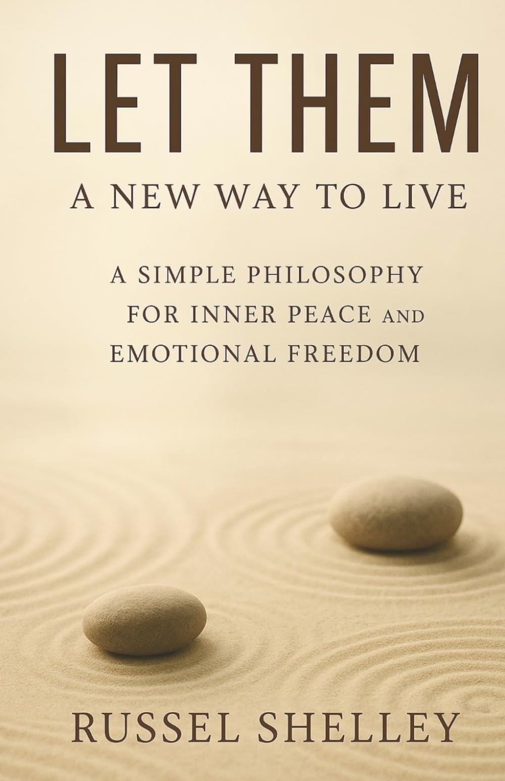 LET THEM : A NEW WAY TO LIVE: A SIMPLE PHILOSOPHY FOR INNER PEACE AND EMOTIONAL FREEDOM