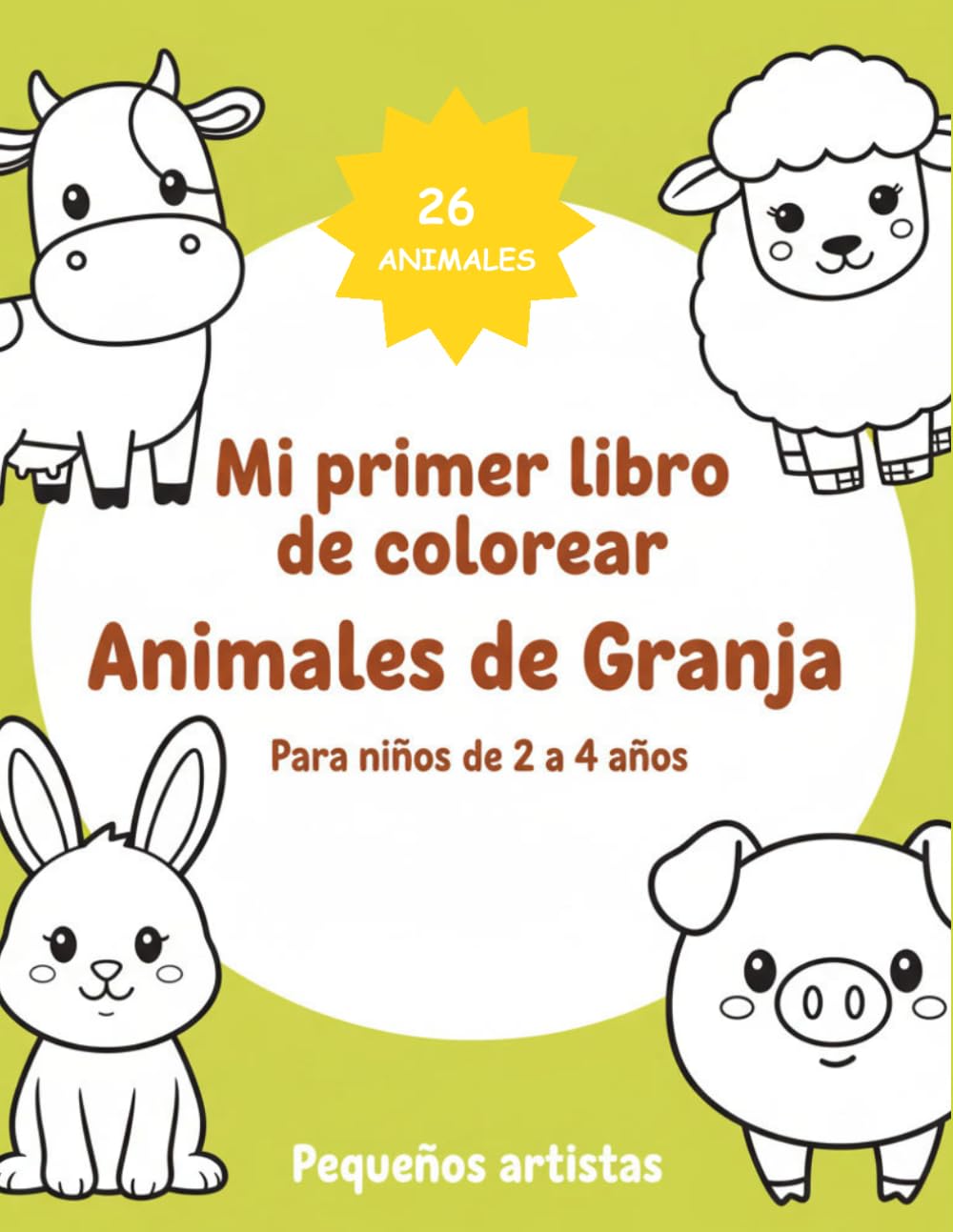 Mi primer libro de colorear: Animales de la Granja: 26 animales para colorear para niños de 2 a 4 años (Libros de Colorear Pequeños Artistas)