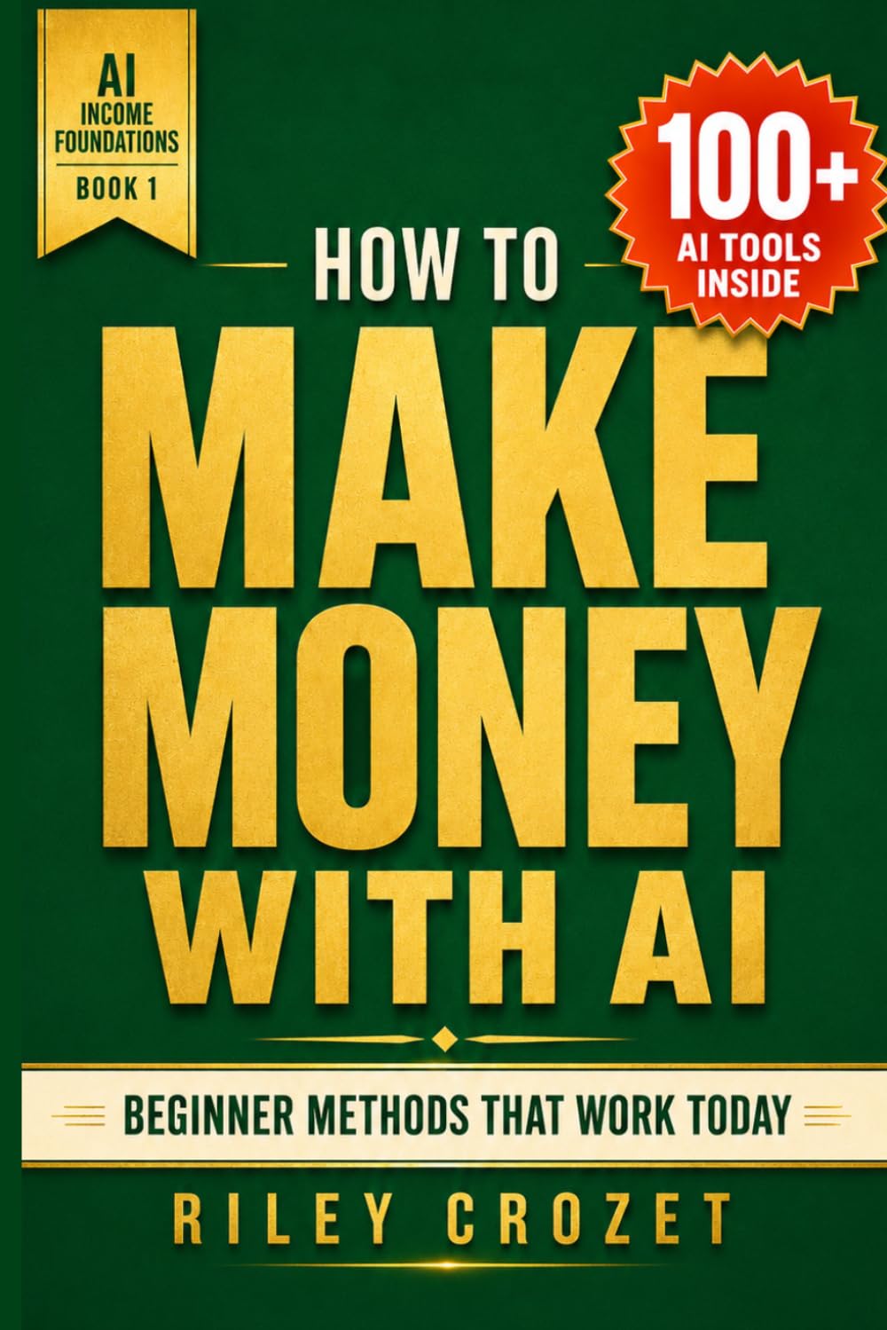 HOW TO MAKE MONEY WITH AI: STEP-BY-STEP GUIDE TO MAKING MONEY ONLINE WITH AI TOOLS (AI Income Foundations)