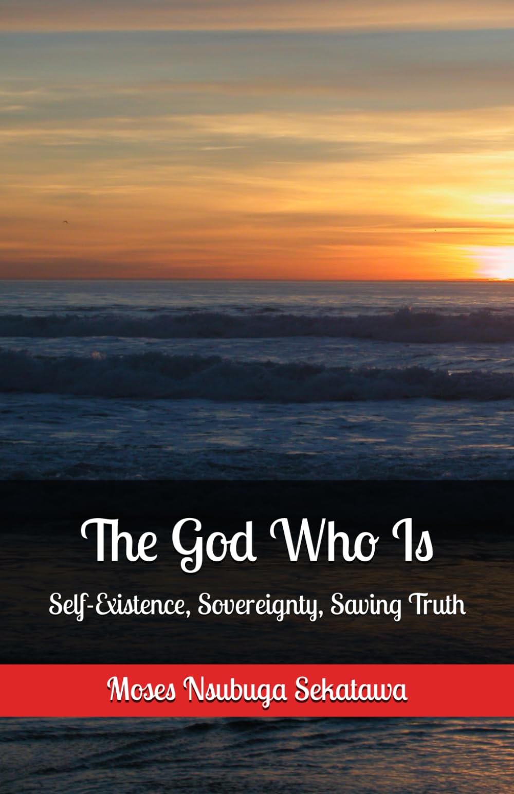 The God Who Is: Self-Existence, Sovereignty, Saving Truth