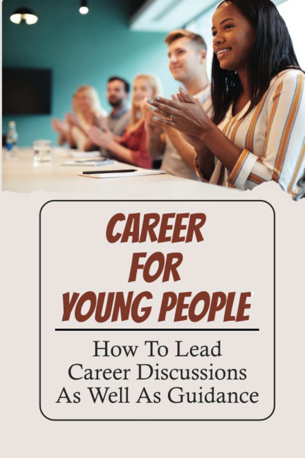 Career For Young People: How To Lead Career Discussions As Well As Guidance