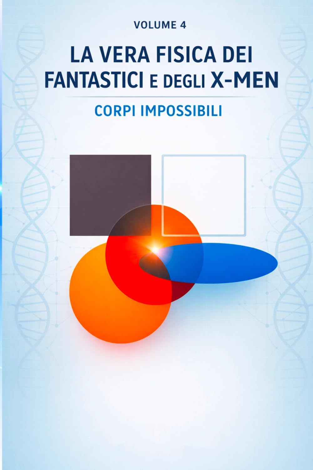 La vera fisica dei Fantastici e degli X-Men: Corpi impossibili (La vera fisica dei supereroi)