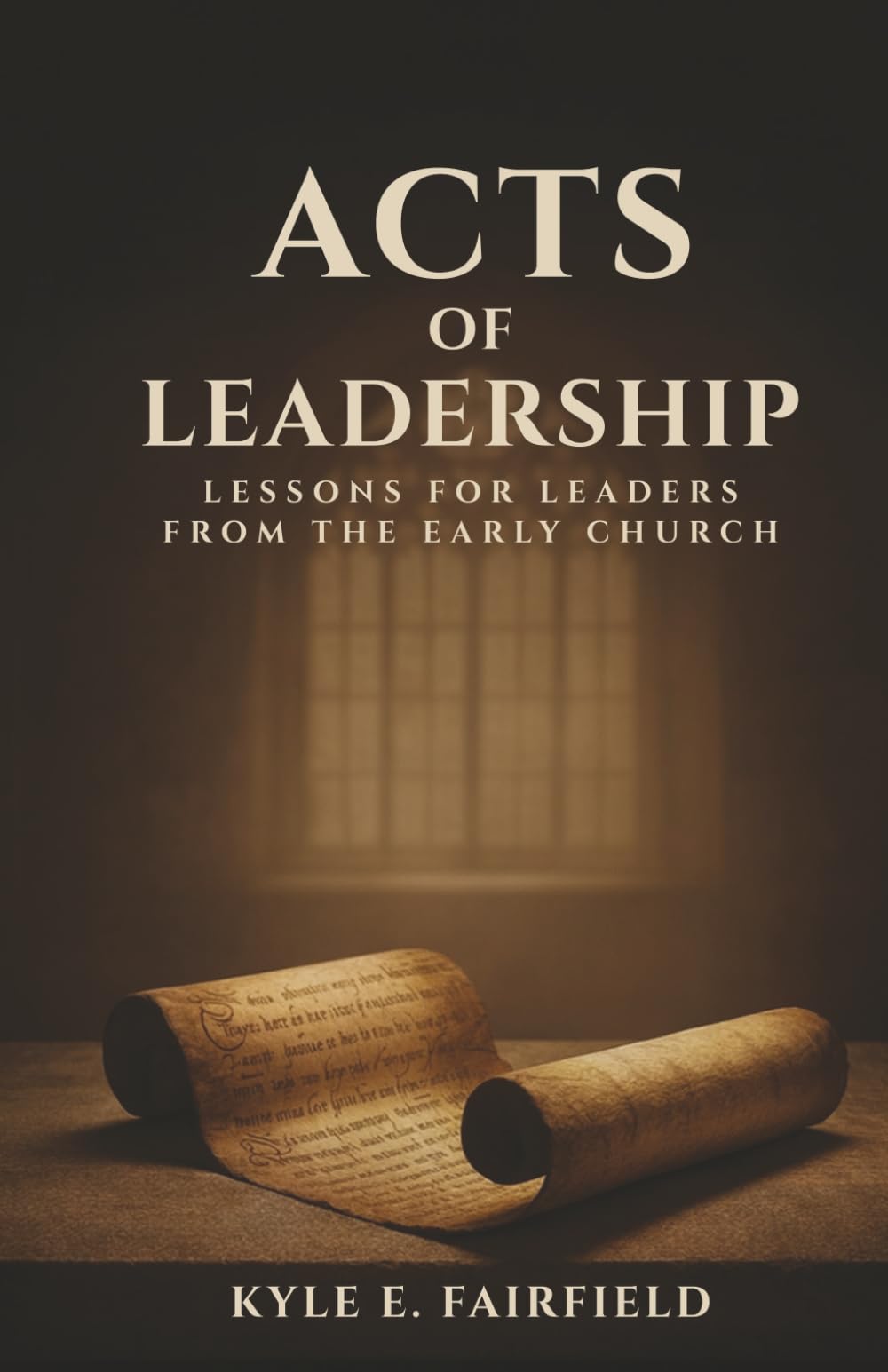 ACTS of Leadership: Lessons for Leaders from the Early Church