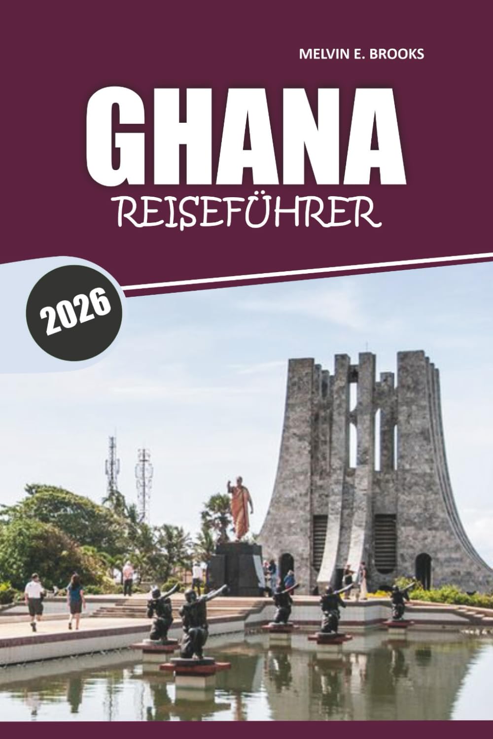 Ghana Reiseführer 2026: Entdecken Sie Westafrikas Kultur, historische Stätten, lokale Küche, Aktivitäten und Küstenabenteuer