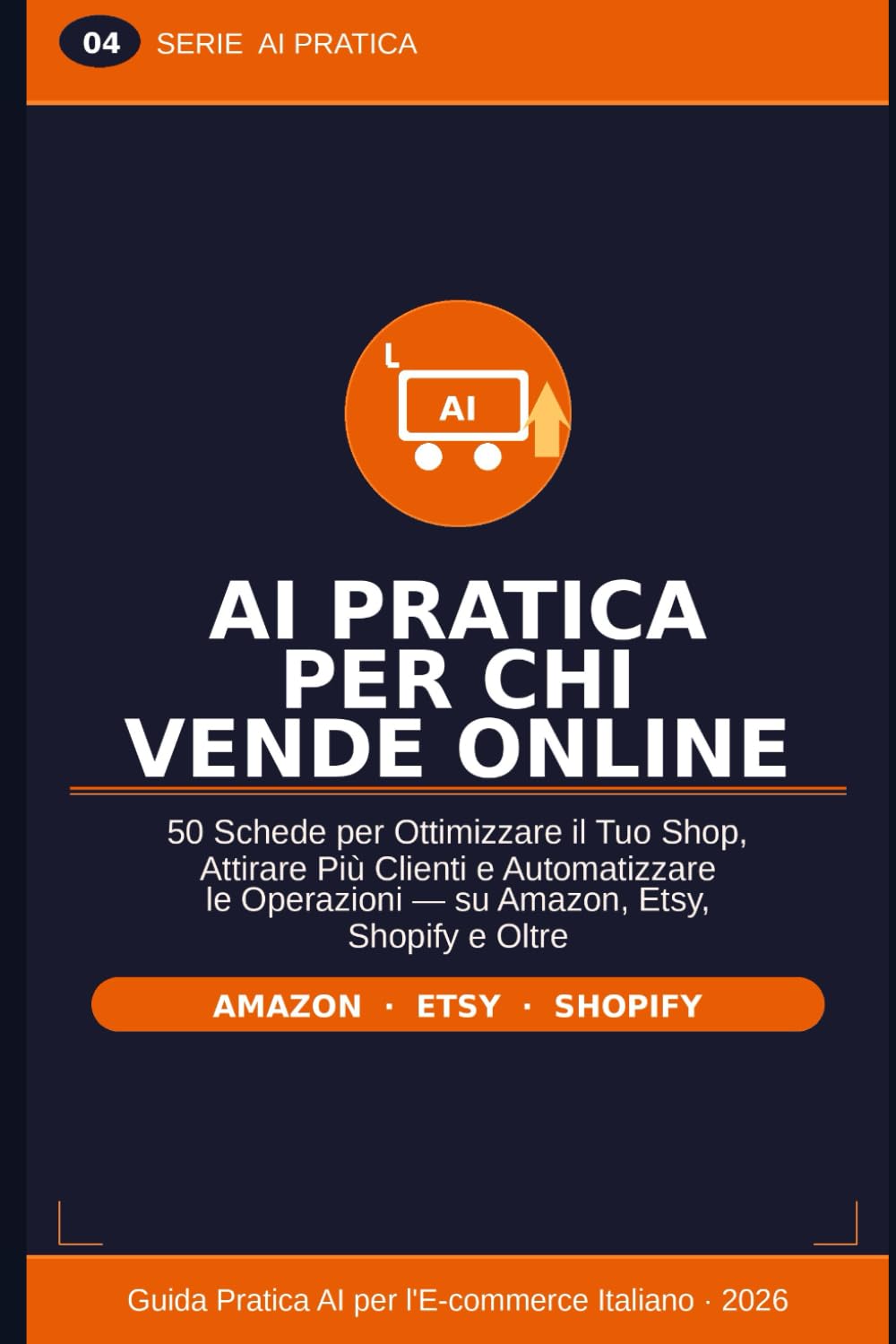 AI Pratica per Chi Vende Online: 50 Schede per Ottimizzare il Tuo Shop, Attirare Più Clienti e Automatizzare le Operazioni — su Amazon, Etsy, Shopify e Oltre