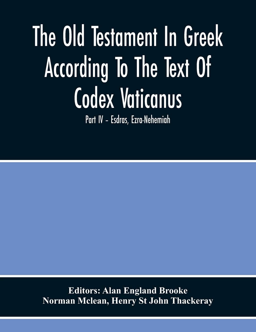 The Old Testament In Greek According To The Text Of Codex Vaticanus, Supplemented From Other Uncial Manuscripts, With A Critical Apparatus Containing ... Septuagintvolume Ii - The Later Historical B