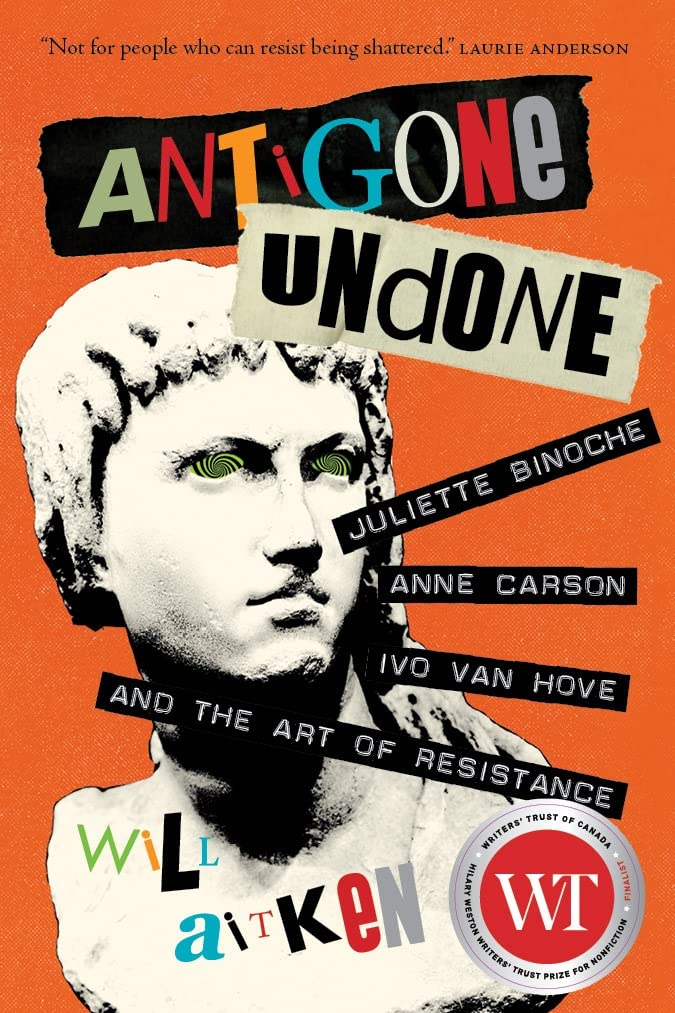 Antigone Undone: Juliette Binoche, Anne Carson, Ivo van Hove, and the Art of Resistance