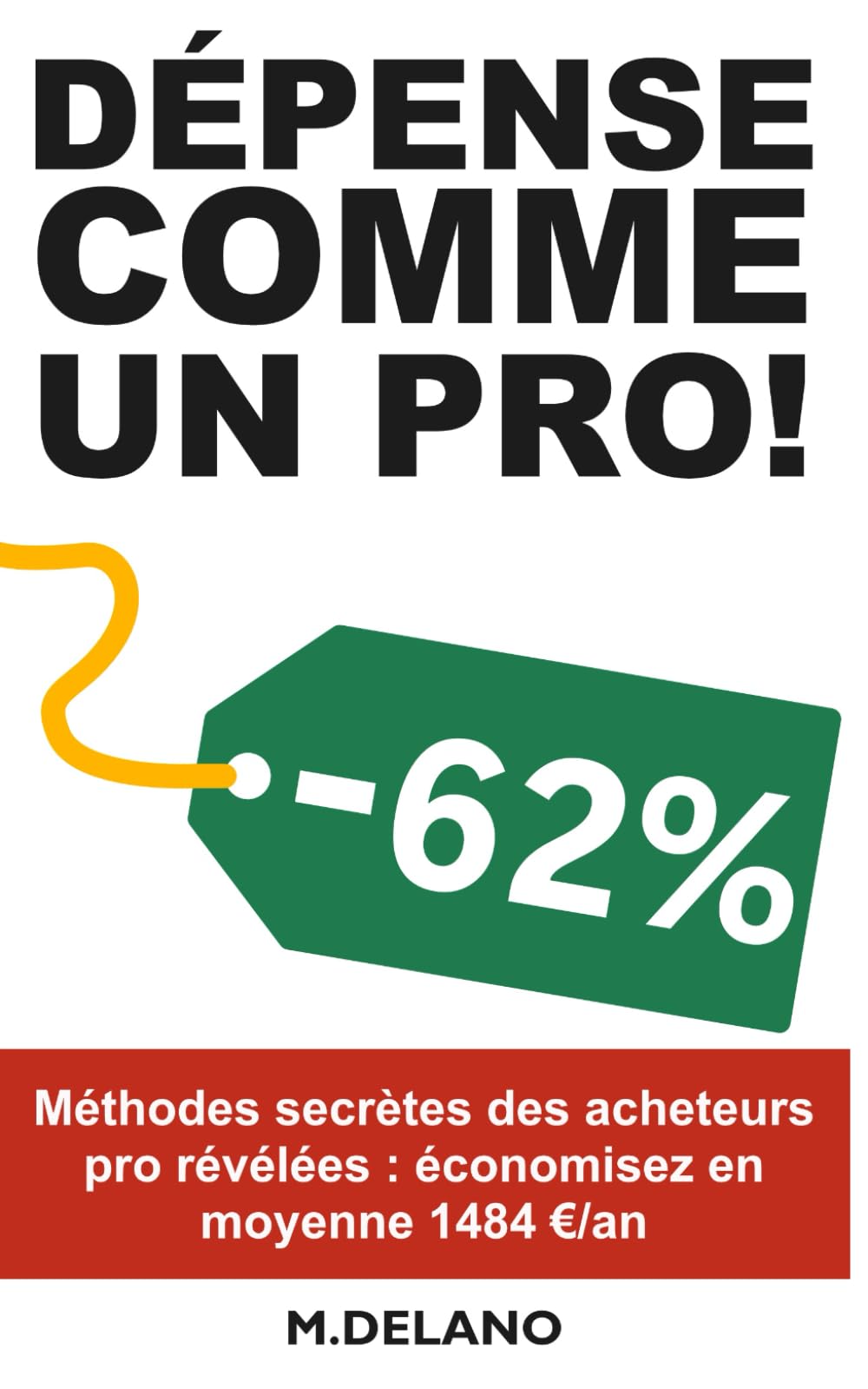DEPENSE COMME UN PRO!: Découvrez les méthodes secrètes des acheteurs pro pour économiser 1000€/an