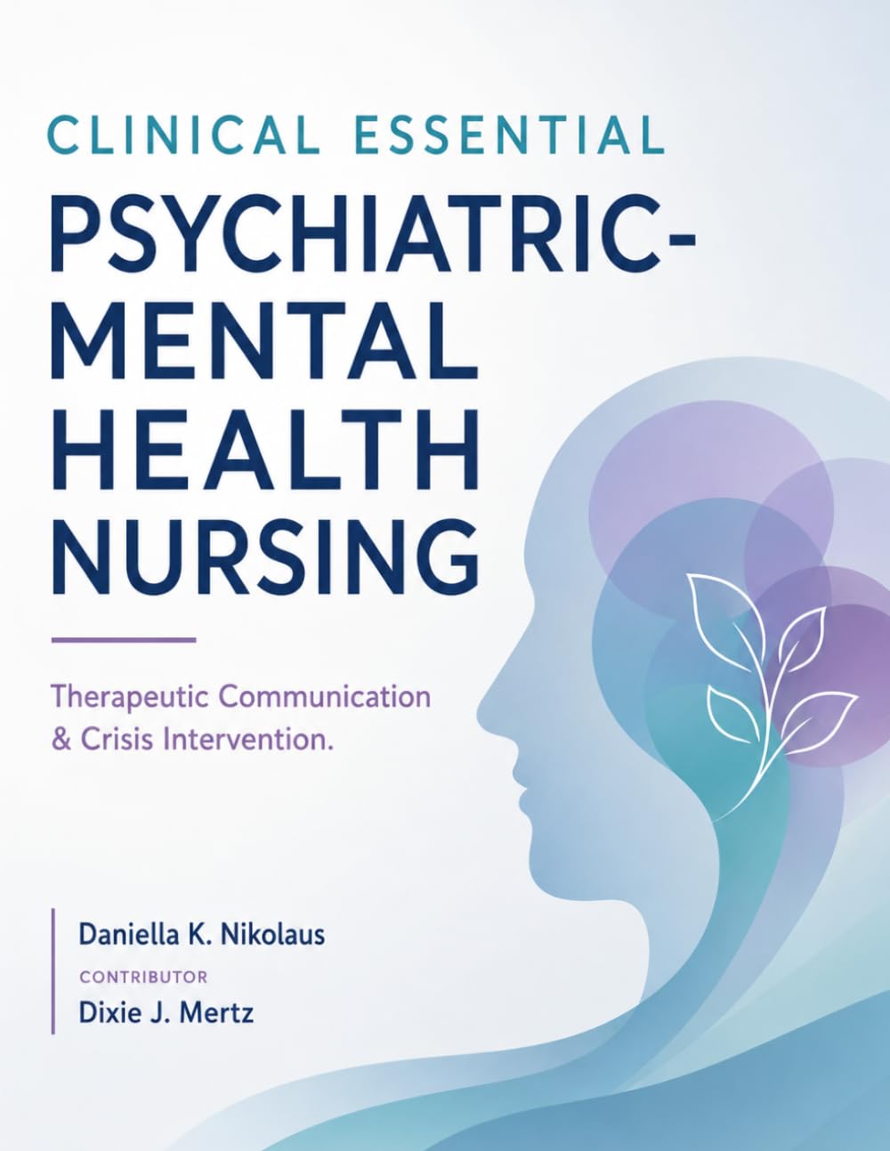 CLINICAL ESSENTIAL PSYCHIATRIC-MENTAL HEALTH NURSING: Therapeutic Communication & Crisis Intervention.
