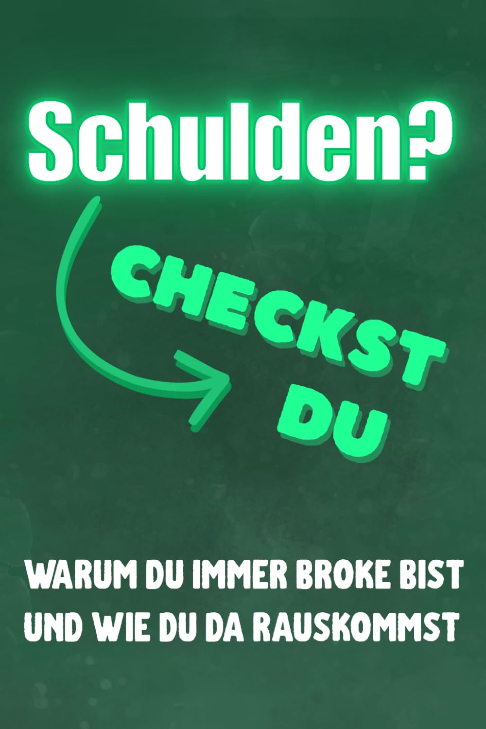 Schulden? Checkst du!: Warum du immer broke bist und wie du da rauskommst