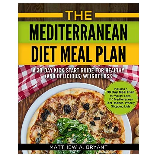 The Mediterranean Diet Meal Plan - A 30-Day Kick-Start Guide for Healthy (and Delicious) Weight Loss: Includes a 30 Day Meal Plan for Weight Loss, 110 ... Diet Meal Plan for Beginners Book 2)