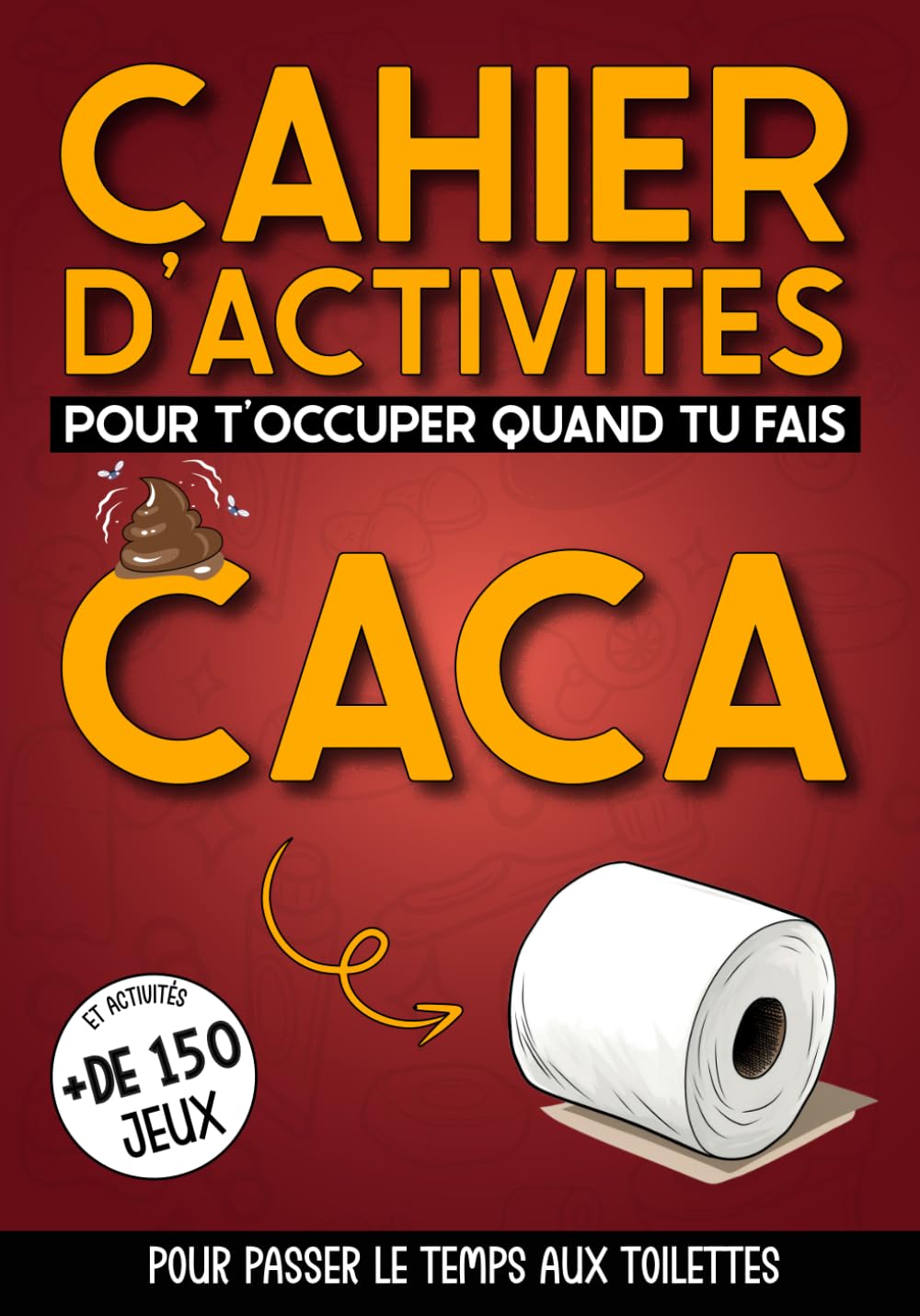 Buy Cahier d’activités pour t’occuper quand tu fais caca Transformez vos pauses aux toilettes