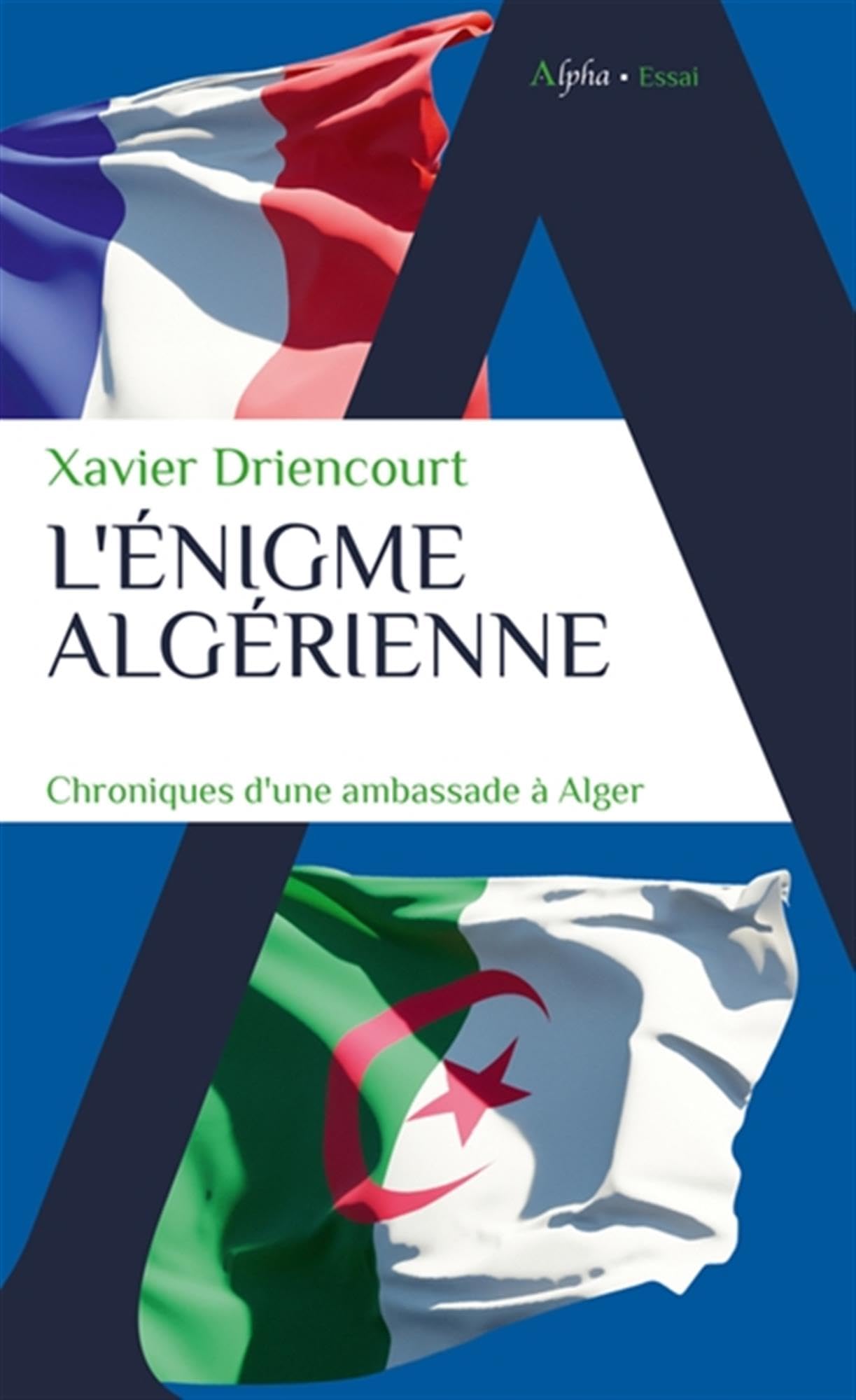 L'énigme algérienne: Chroniques d’une ambassade à Alger