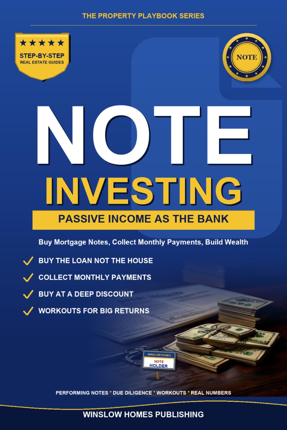 Note Investing for Passive Income: Step by Step from Buying Mortgage Notes to Reliable Monthly Returns, with Due Diligence, Workouts, and Real Numbers ... (The Property Playbook for Investors)