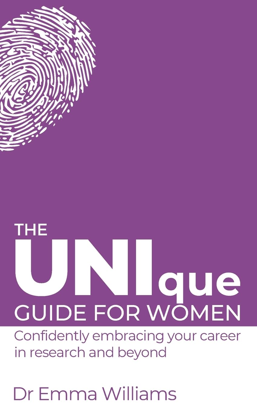 The UNIque Guide for Women: Confidently embracing your career in research and beyond (Creatively Empowering Researchers in their Careers)