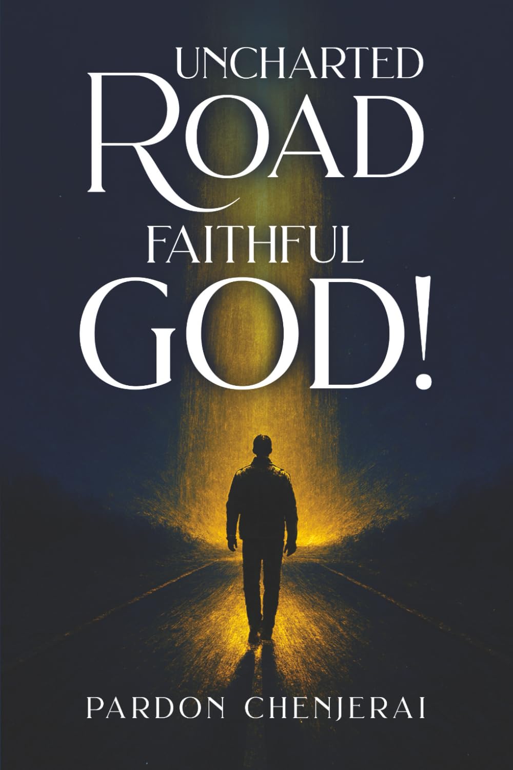 Uncharted Road, Faithful God!: Lessons and Hope through Every Step