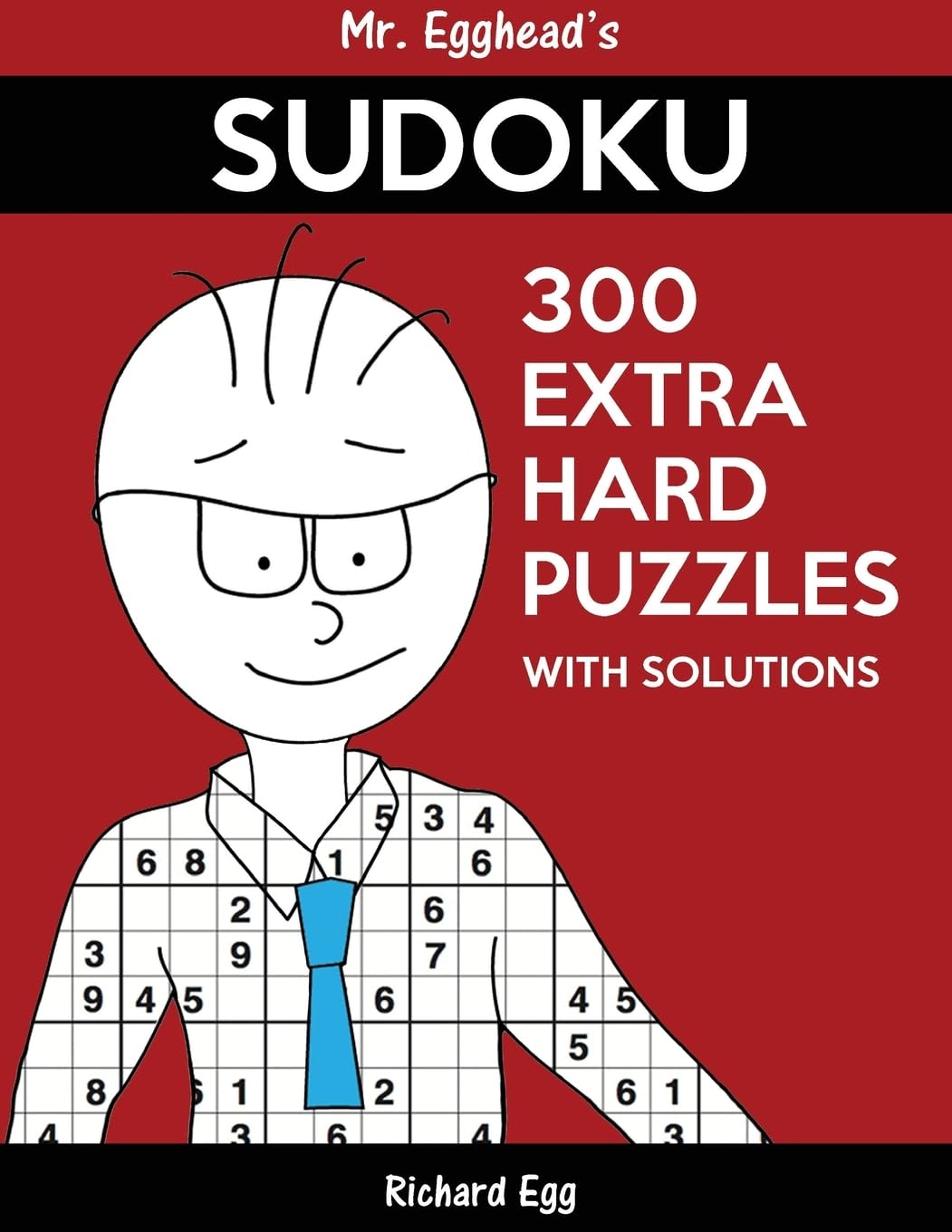 Mr. Egghead's Sudoku 300 Extra Hard Puzzles With Solutions: Only One Level Of Difficulty Means No Wasted Puzzles