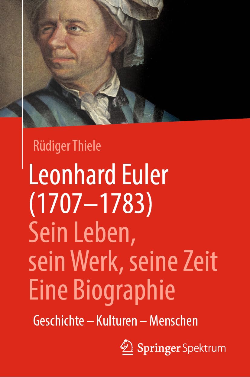 Leonhard Euler (1707-1783): Sein Leben, sein Werk, seine Zeit (Vom Zählstein zum Computer)