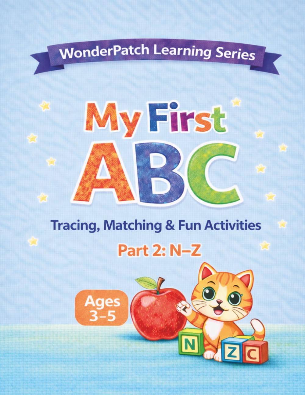My First ABC – Part 2 (N–Z): Trace, Match & Learn Letters N–Z Through Fun Activities for Toddlers Ages 3–5: Tracing, Matching & Fun Activities (WonderPatch Learning Series)