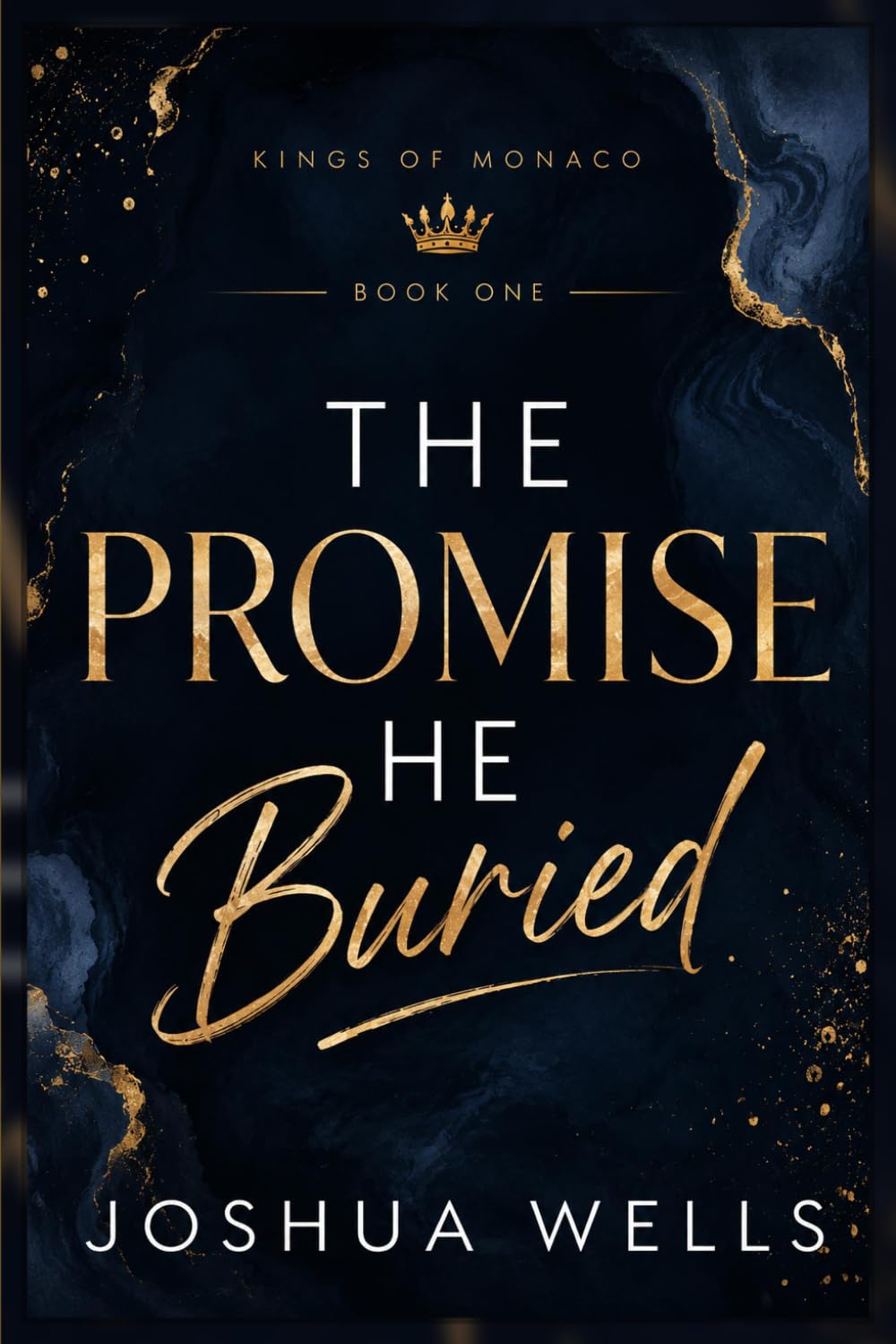The Promise He Buried: A luxury billionaire romance filled with secrets, obsession, heartbreak, and dangerous second chances. (Kings of Monaco)