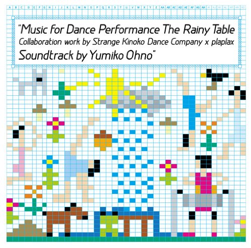 Music for Dance Performance The Rainy Table Collaboration work by Strange Kinoko Dance Company x plaplax Soundtrack by Yumiko Ohno 付)