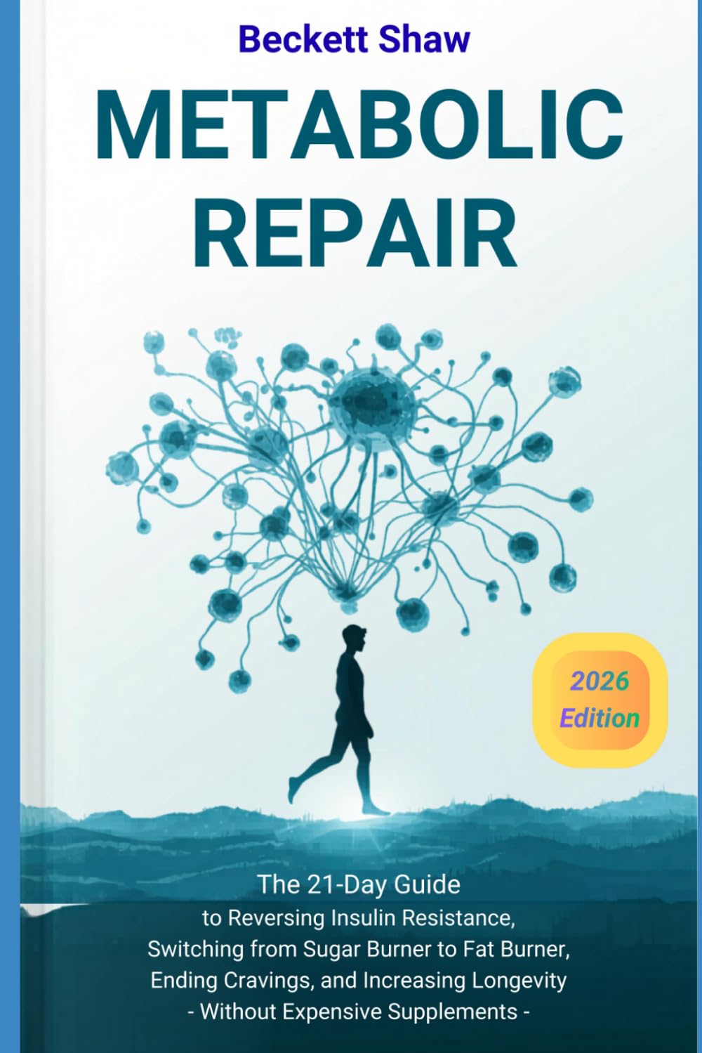 Metabolic Repair: The 21-Day Guide to Reversing Insulin Resistance, Switching from Sugar Burner to Fat Burner, Ending Cravings, and Increasing Longevity - Without Expensive Supplements
