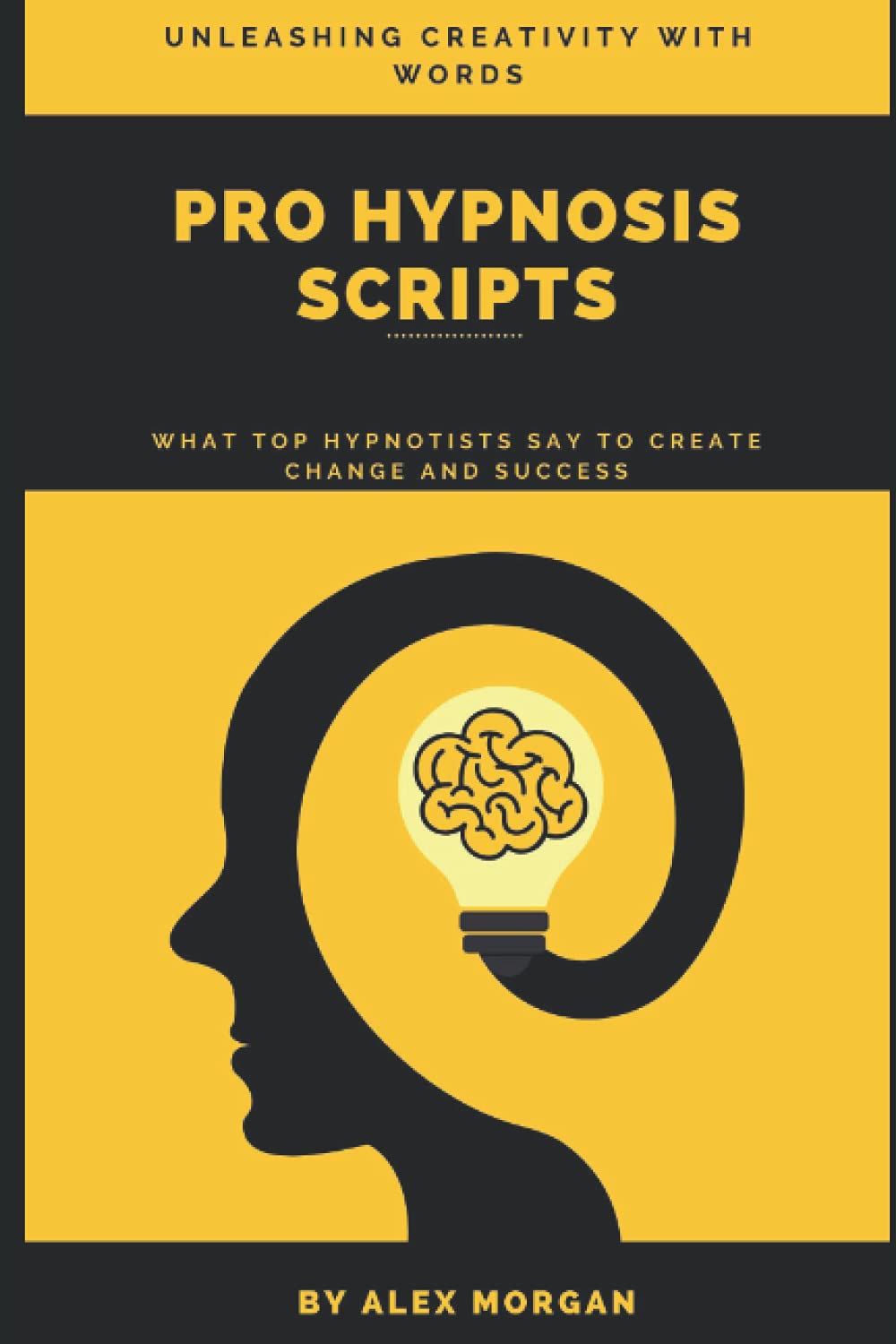 Pro Hypnosis Scripts: What Top Hypnotists Say to Create Change and Success