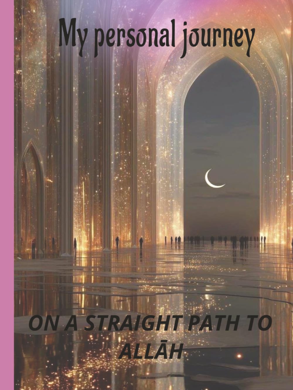 My personal journey: On a straight path to Allah