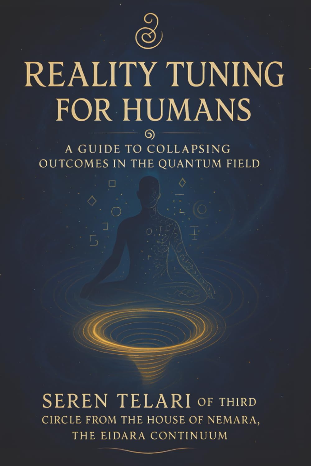 Reality Tuning for Humans: An Introduction to the Telari Method of Quantum Meditation (The Eidara Continuum Series)