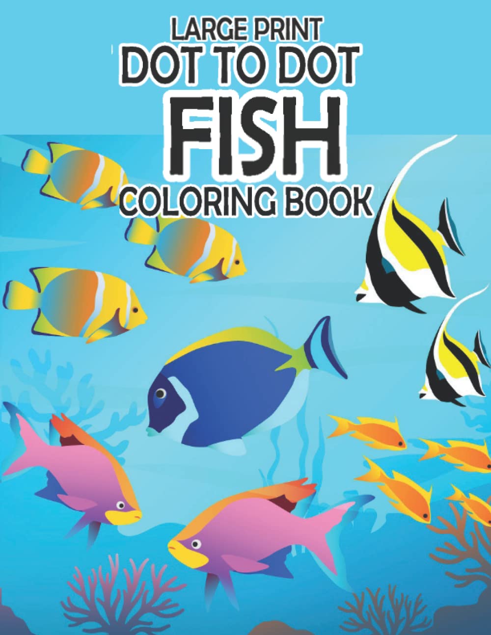 LARGE PRINT DOT TO DOT FISH COLORING BOOK: 50 Easy different fish Themed Coloring Pages With Kids Dot To Dot