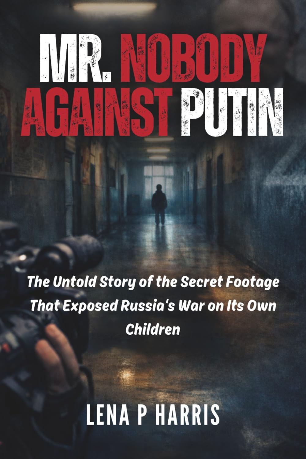 Mr. Nobody Against Putin: The Untold Story of the Secret Footage That Exposed Russia's War on Its Own Children